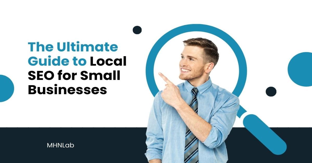 The Ultimate Guide to Local SEO for Small Businesses