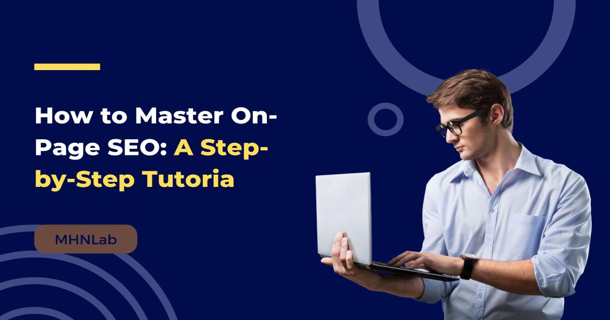 How to Master On-Page SEO: A Step-by-Step Tutorial